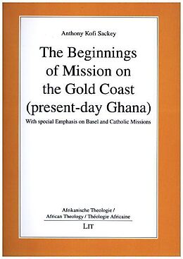 Kartonierter Einband The Beginnings of Mission on the Gold Coast (present-day Ghana) von Anthony Kofi Sackey