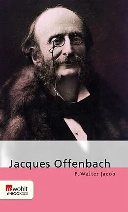 E-Book (epub) Jacques Offenbach von P. Walter Jacob