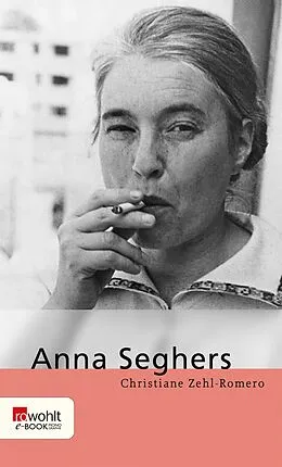 E-Book (epub) Anna Seghers von Christiane Zehl Romero
