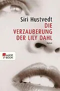 E-Book (epub) Die Verzauberung der Lily Dahl von Siri Hustvedt