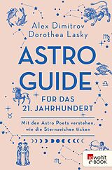E-Book (epub) Astro-Guide für das 21. Jahrhundert von Alex Dimitrov, Dorothea Lasky