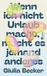 E-Book (epub) Wenn ich nicht Urlaub mache, macht es jemand anderes von Giulia Becker