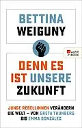 E-Book (epub) Denn es ist unsere Zukunft von Bettina Weiguny