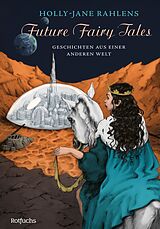 E-Book (epub) Future Fairy Tales  Geschichten aus einer anderen Welt von Holly-Jane Rahlens