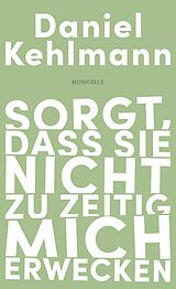 E-Book (epub) Sorgt, dass sie nicht zu zeitig mich erwecken von Daniel Kehlmann