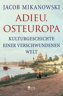 E-Book (epub) Adieu, Osteuropa von Jacob Mikanowski