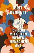 E-Book (epub) Was fange ich bloß mit guten weißen Menschen an? von Brit Bennett
