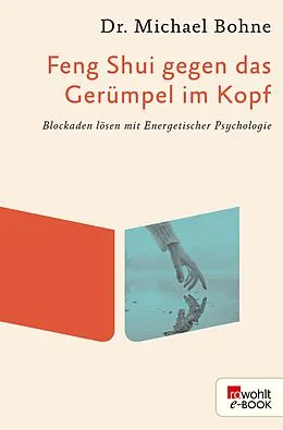 E-Book (epub) Feng Shui gegen das Gerümpel im Kopf von Michael Bohne