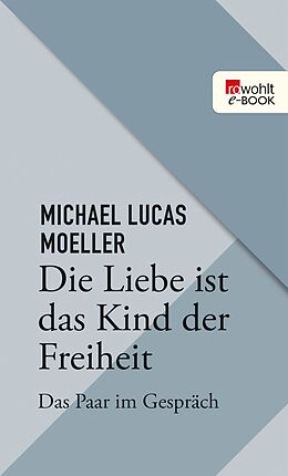 E-Book (epub) Die Liebe ist das Kind der Freiheit von Michael Lukas Moeller