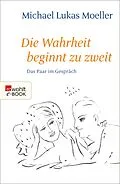 E-Book (epub) Die Wahrheit beginnt zu zweit von Michael Lukas Moeller