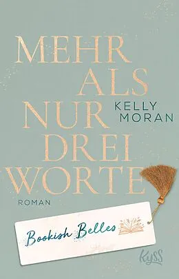 E-Book (epub) Bookish Belles - Mehr als nur drei Worte von Kelly Moran, Sabine Schilasky