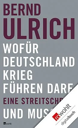 E-Book (epub) Wofür Deutschland Krieg führen darf. Und muss. von Bernd Ulrich
