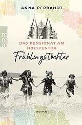 E-Book (epub) Das Pensionat am Holstentor: Frühlingstöchter von Anna Perbandt