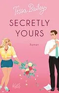 E-Book (epub) Secretly Yours von Tessa Bailey