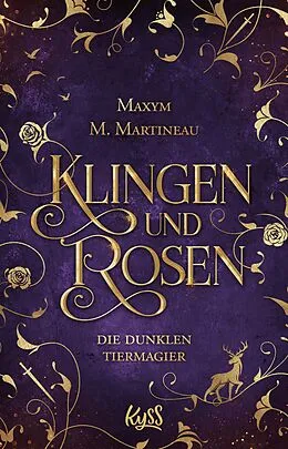 E-Book (epub) Die dunklen Tiermagier - Klingen und Rosen von Maxym M. Martineau