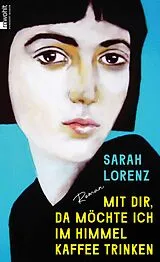 E-Book (epub) Mit dir, da möchte ich im Himmel Kaffee trinken von Sarah Lorenz