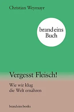 E-Book (epub) Vergesst Fleisch! von Christian Weymayr