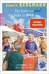 E-Book (epub) Ihr habt es gut, ihr habt ja mich von Renate Bergmann