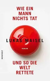 E-Book (epub) Wie ein Mann nichts tat und so die Welt rettete von Lukas Maisel