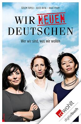 E-Book (epub) Wir neuen Deutschen von Alice Bota, Khuê Pham, Özlem Topçu
