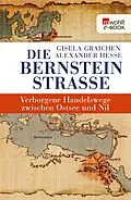 E-Book (epub) Die Bernsteinstraße von Gisela Graichen, Alexander Hesse