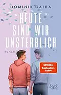 E-Book (epub) Heute sind wir unsterblich von Dominik Gaida