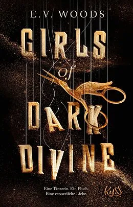 E-Book (epub) Girls of Dark Divine ? Eine Tänzerin. Ein Fluch. Eine verzweifelte Liebe. von E. V. Woods