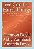 E-Book (epub) We Can Do Hard Things von Glennon Doyle, Abby Wambach, Amanda Doyle
