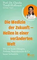 E-Book (epub) Die Medizin der Zukunft - Heilen in einer veränderten Welt von Claudia Traidl-Hoffmann, Katja Trippel