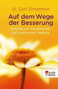 E-Book (epub) Auf dem Wege der Besserung von O. Carl Simonton, Reid M. Henson, Brenda Hampton