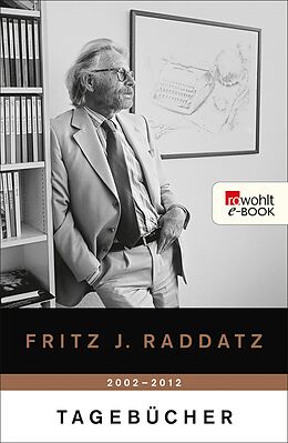 E-Book (epub) Tagebücher 2002 - 2012 von Fritz J. Raddatz