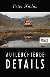 E-Book (epub) Aufleuchtende Details von Péter Nádas