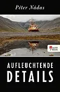 E-Book (epub) Aufleuchtende Details von Péter Nádas