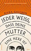 E-Book (epub) Jeder weiß, dass deine Mutter eine Hexe ist von Rivka Galchen