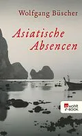 E-Book (epub) Asiatische Absencen von Wolfgang Büscher
