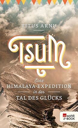 E-Book (epub) Tsum - eine Himalaya-Expedition in das Tal des Glücks von Titus Arnu