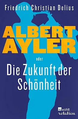 E-Book (epub) Albert Ayler oder Die Zukunft der Schönheit von Friedrich Christian Delius