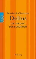 E-Book (epub) Die Zukunft der Schönheit von Friedrich Christian Delius