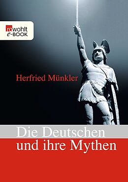 E-Book (epub) Die Deutschen und ihre Mythen von Herfried Münkler