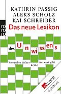 E-Book (epub) Das neue Lexikon des Unwissens von Kathrin Passig, Aleks Scholz, Kai Schreiber