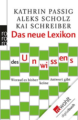 E-Book (epub) Das neue Lexikon des Unwissens von Kathrin Passig, Aleks Scholz, Kai Schreiber
