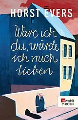 E-Book (epub) Wäre ich du, würde ich mich lieben von Horst Evers