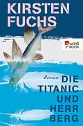 E-Book (epub) Die Titanic und Herr Berg von Kirsten Fuchs