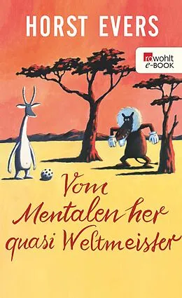 E-Book (epub) Vom Mentalen her quasi Weltmeister von Horst Evers