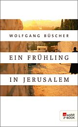 E-Book (epub) Ein Frühling in Jerusalem von Wolfgang Büscher