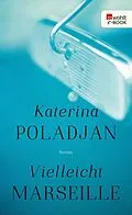E-Book (epub) Vielleicht Marseille von Katerina Poladjan