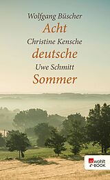 E-Book (epub) Acht deutsche Sommer von Christine Kensche, Uwe Schmitt, Wolfgang Büscher
