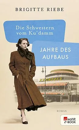E-Book (epub) Die Schwestern vom Ku'damm: Jahre des Aufbaus von Brigitte Riebe