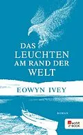 E-Book (epub) Das Leuchten am Rand der Welt von Eowyn Ivey