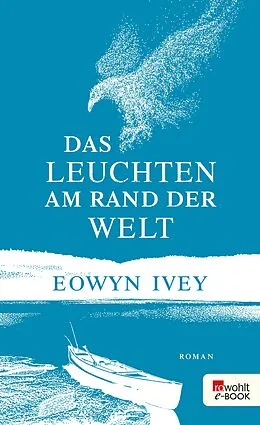 E-Book (epub) Das Leuchten am Rand der Welt von Eowyn Ivey